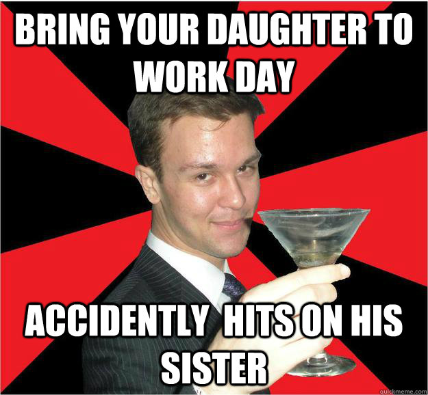 Bring your daughter to  work day Accidently  hits on his sister  