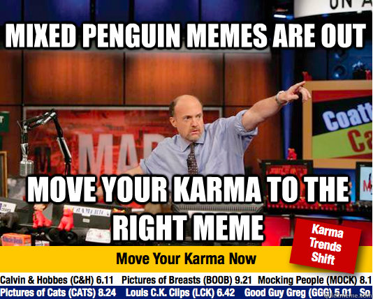 mixed penguin memes are out move your karma to the right meme  Mad Karma with Jim Cramer