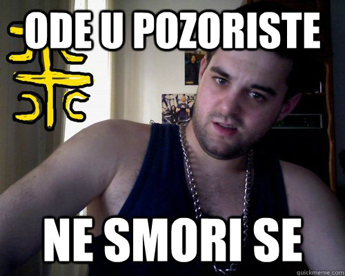 ode u pozoriste ne smori se  good serb guy