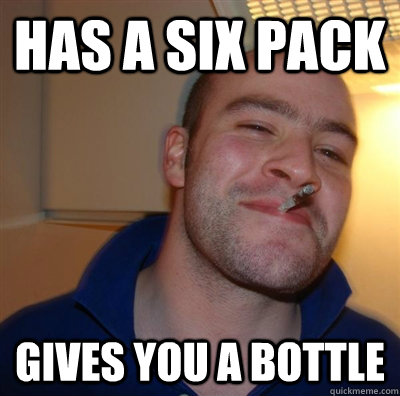 HAS A SIX PACK gives you a bottle  