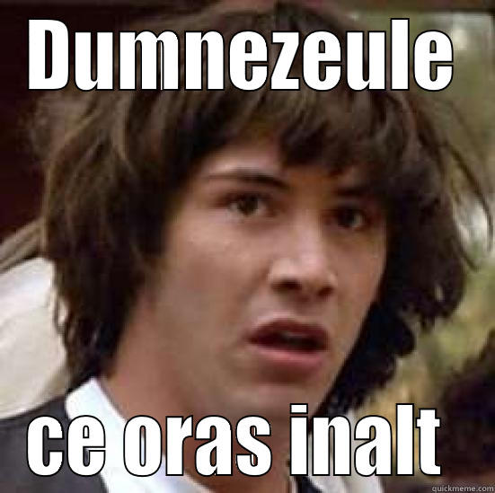 DUMNEZEULE CE ORAS INALT  conspiracy keanu