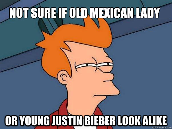 Not sure if Old Mexican Lady Or young justin bieber look alike  Futurama Fry