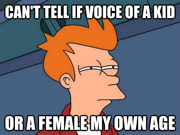 Can't tell if voice of a kid or a female my own age  Futurama Fry