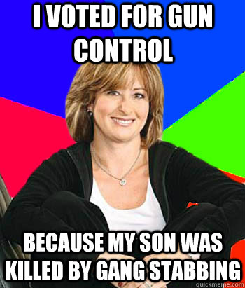 I voted for gun control  because my son was killed by gang stabbing - I voted for gun control  because my son was killed by gang stabbing  Sheltering Suburban Mom