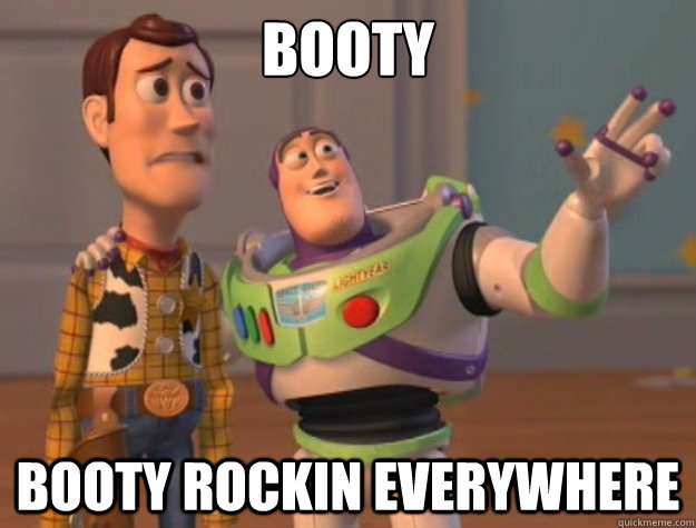 Booty Booty rockin everywhere  Toy Story