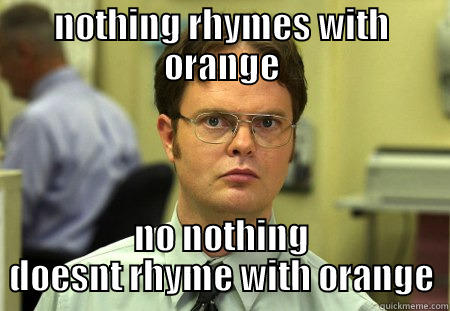 rhyming with sid - NOTHING RHYMES WITH ORANGE NO NOTHING DOESNT RHYME WITH ORANGE Schrute