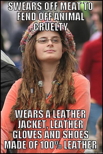 SWEARS OFF MEAT TO FEND OFF ANIMAL CRUELTY WEARS A LEATHER JACKET, LEATHER GLOVES AND SHOES MADE OF 100% LEATHER College Liberal