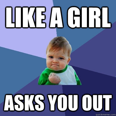 Like A girl asks you out  Success Kid