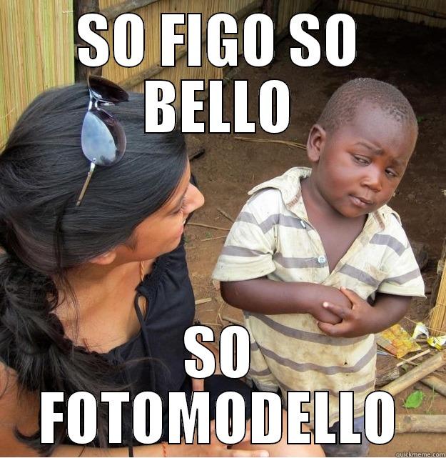 SO FIGO SO BELLO SO FOTOMODELLO Skeptical Third World Kid