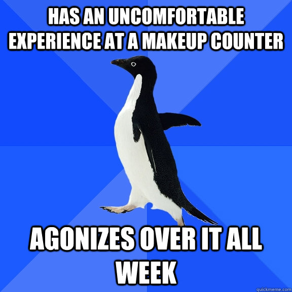 has an uncomfortable experience at a makeup counter agonizes over it all week  Socially Awkward Penguin