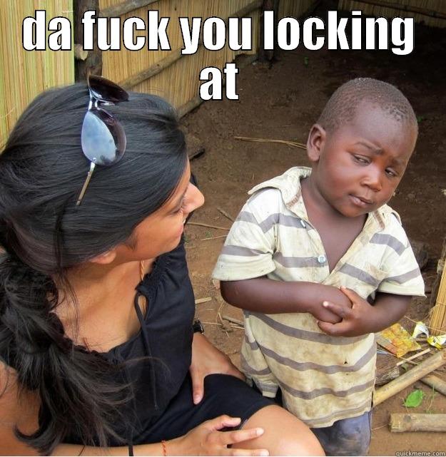 the what dass that say dinosor - DA FUCK YOU LOCKING AT  Skeptical Third World Kid