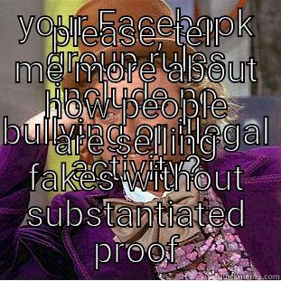 YOUR FACEBOOK GROUP RULES INCLUDE NO BULLYING OR ILLEGAL ACTIVITY? PLEASE, TELL ME MORE ABOUT HOW PEOPLE ARE SELLING FAKES WITHOUT SUBSTANTIATED PROOF Creepy Wonka