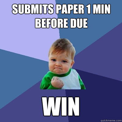 Submits paper 1 min before due win  Success Kid