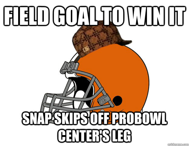 field goal to win it snap skips off probowl center's leg - field goal to win it snap skips off probowl center's leg  Scumbag Browns