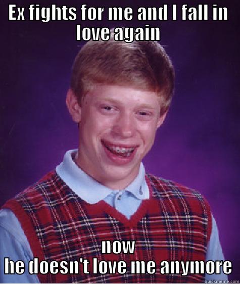 EX FIGHTS FOR ME AND I FALL IN LOVE AGAIN NOW HE DOESN'T LOVE ME ANYMORE Bad Luck Brian