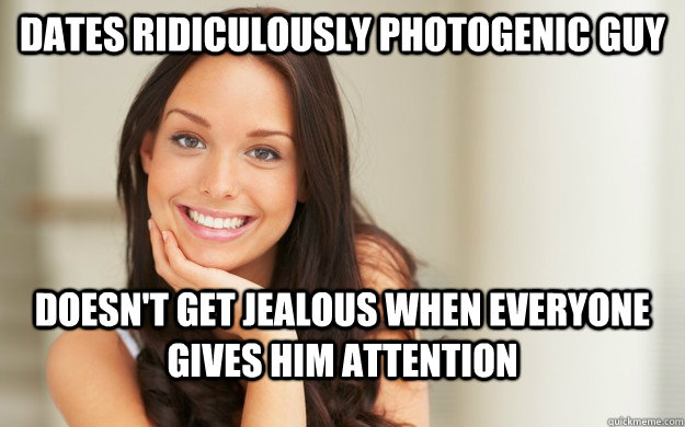 dates ridiculously photogenic guy doesn't get jealous when everyone gives him attention  Good Girl Gina