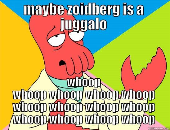 mabey zoidbergs a juggalo - MAYBE ZOIDBERG IS A JUGGALO WHOOP WHOOP WHOOP WHOOP WHOOP WHOOP WHOOP WHOOP WHOOP WHOOP WHOOP WHOOP WHOOP Futurama Zoidberg 