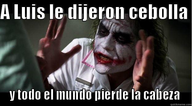 A LUIS LE DIJERON CEBOLLA  Y TODO EL MUNDO PIERDE LA CABEZA Joker Mind Loss