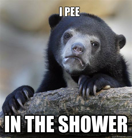 i pee in the shower  Confession Bear