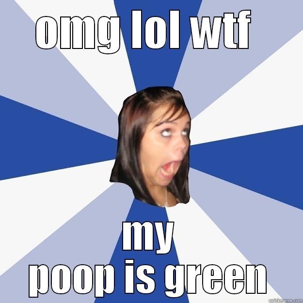 omg lol - OMG LOL WTF  MY POOP IS GREEN Annoying Facebook Girl