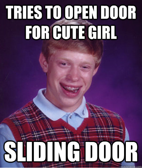 Tries to open door for cute girl sliding door  Bad Luck Brian