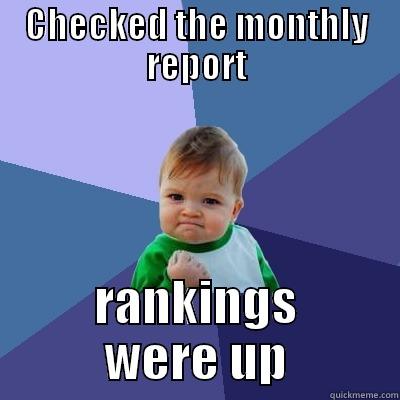 seo reports - CHECKED THE MONTHLY REPORT RANKINGS WERE UP Success Kid