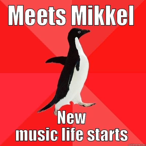 MEETS MIKKEL NEW MUSIC LIFE STARTS Socially Awesome Penguin