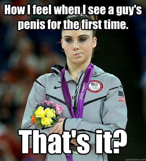 How I feel when I see a guy's penis for the first time. That's it?  McKayla Not Impressed