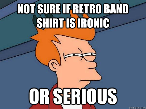 Not sure if retro band shirt is ironic Or serious  Futurama Fry