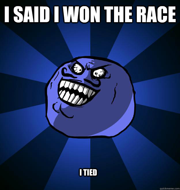 I SAID I WON THE RACE I TIED - I SAID I WON THE RACE I TIED  Misc