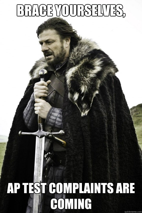 Brace yourselves, AP test complaints are coming  Brace yourself