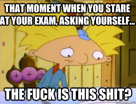 that moment when you stare at your exam, asking yourself... the fuck is this shit?   Hey Arnold Problems