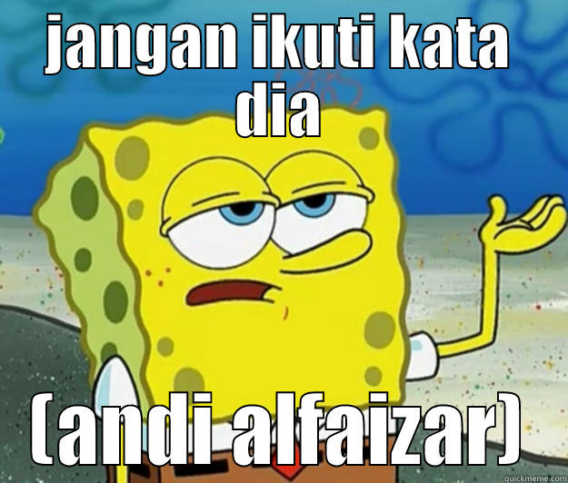 JANGAN IKUTI KATA DIA (ANDI ALFAIZAR) Tough Spongebob