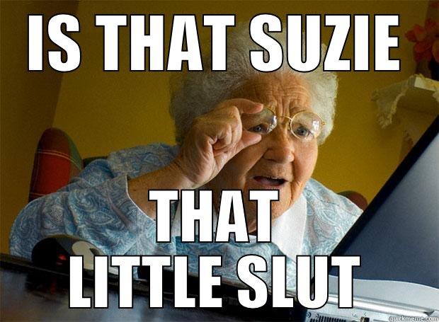 IS THAT SUZIE THAT LITTLE SLUT Grandma finds the Internet