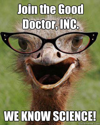 Join the Good Doctor, INC. WE KNOW SCIENCE!  Judgmental Bookseller Ostrich