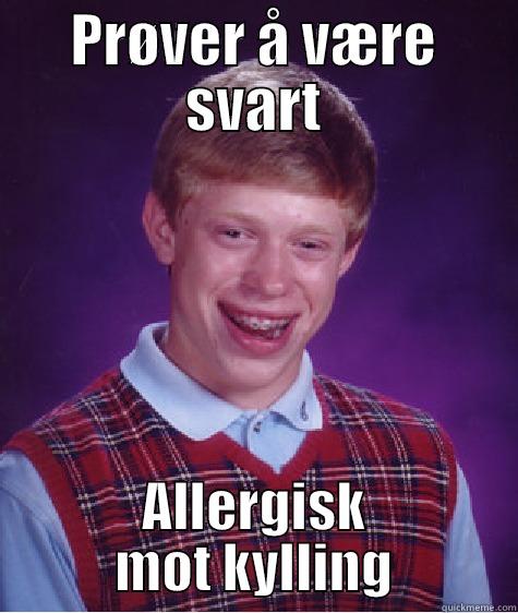 PRØVER Å VÆRE SVART ALLERGISK MOT KYLLING Bad Luck Brian