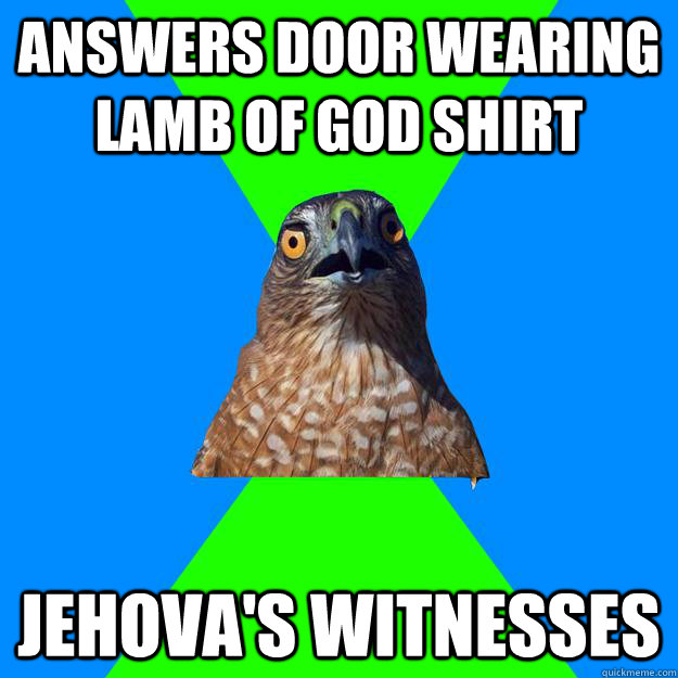 Answers door wearing lamb of god shirt Jehova's Witnesses  Hawkward