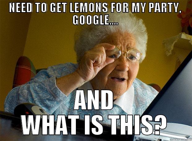 NEED TO GET LEMONS FOR MY PARTY, GOOGLE.... AND WHAT IS THIS? Grandma finds the Internet