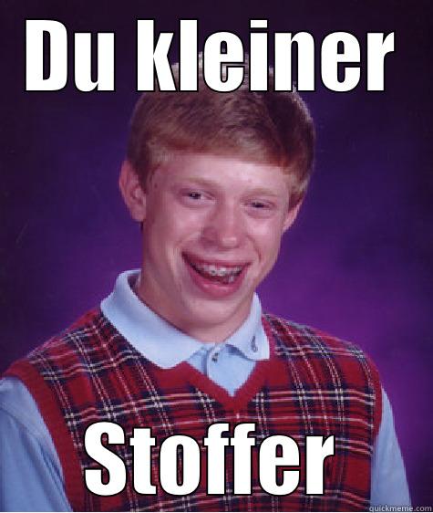 Tim der Stoffer - DU KLEINER STOFFER Bad Luck Brian