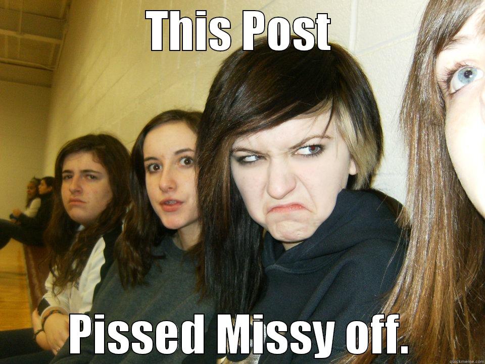 THIS POST PISSED MISSY OFF. Misc