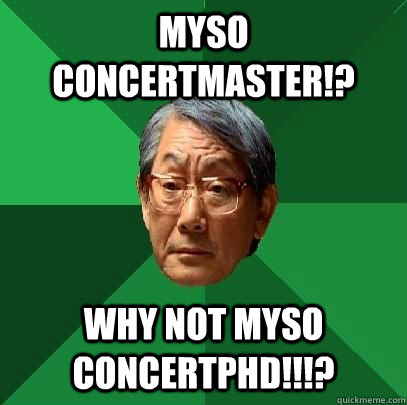 MYSO                                                   Concertmaster!? WHY NOT MYSO             CONCERTPHD!!!? - MYSO                                                   Concertmaster!? WHY NOT MYSO             CONCERTPHD!!!?  High Expectations Asian Father