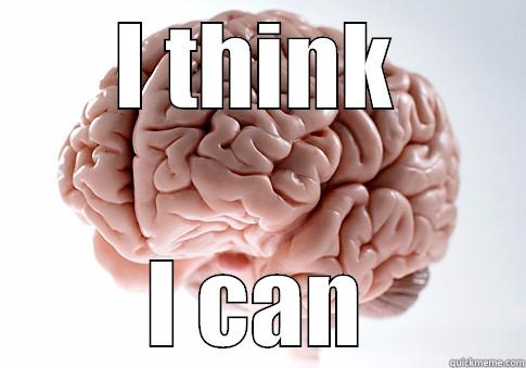 I THINK I CAN Scumbag Brain