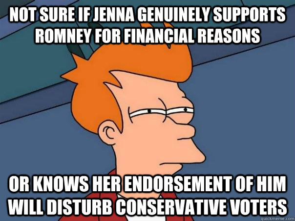 Not sure if Jenna genuinely supports romney for financial reasons or knows her endorsement of him will disturb conservative voters  Futurama Fry