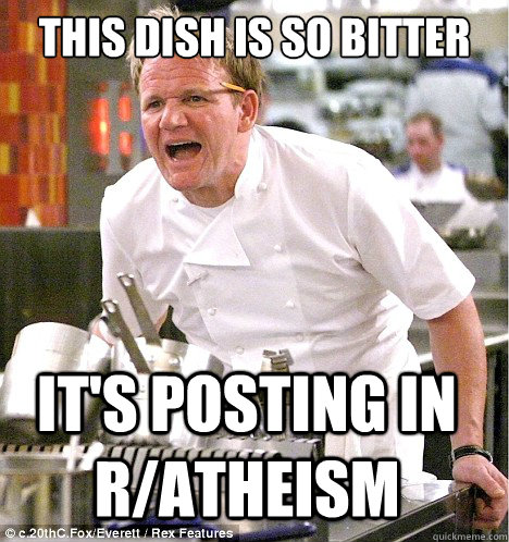 this dish is so bitter it's posting in r/atheism  gordon ramsay