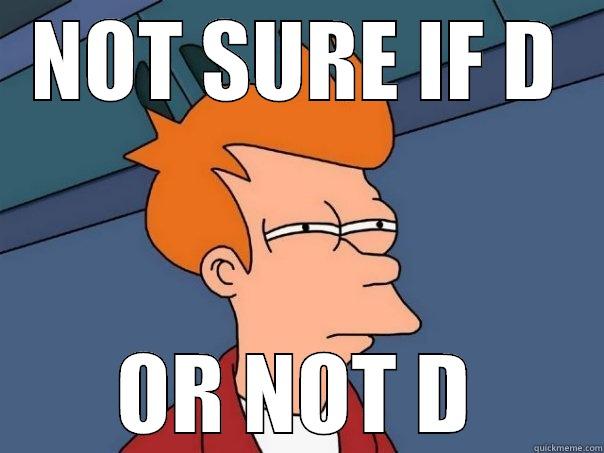 NOT SURE IF D OR NOT D Futurama Fry