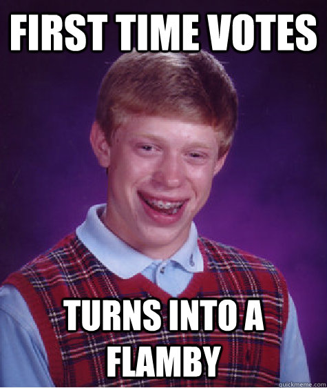 First time votes turns into a flamby  Bad Luck Brian