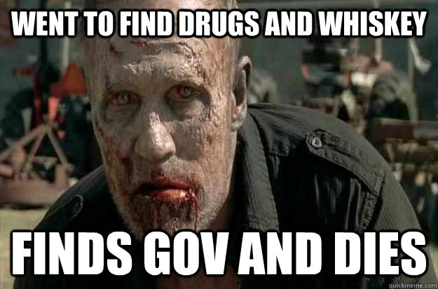 Went to find drugs and whiskey finds gov and dies  