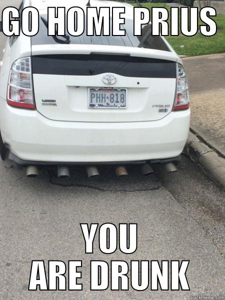 GO HOME PRIUS  YOU ARE DRUNK Misc