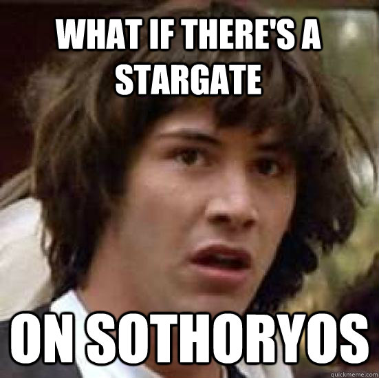 What if there's a stargate on sothoryos  conspiracy keanu