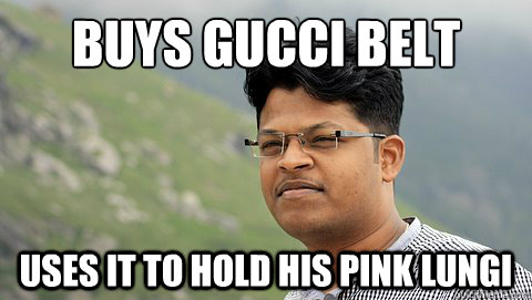 buys gucci belt  uses it to hold his pink lungi - buys gucci belt  uses it to hold his pink lungi  your average mallu